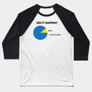 Did it happen? Baseball T-Shirt